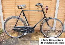  ??  ?? > Early 20th century 26-inch frame bicycle