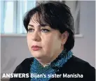  ??  ?? ANSWERS Bijan’s sister Manisha