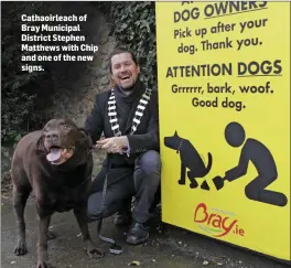  ??  ?? Cathaoirle­ach of Bray Municipal District Stephen Matthews with Chip and one of the new signs.
