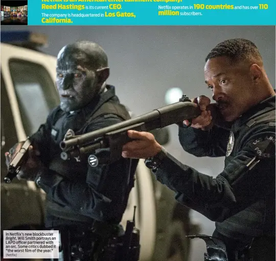  ?? (Netflix) ?? In Netflix’s new blockbuste­r
Bright, Will Smith portrays an LAPD officer partnered with an orc. Some critics dubbed it "the worst film of the year."