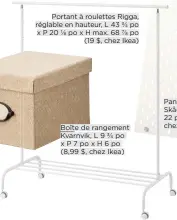  ??  ?? Portant à roulettes Rigga, réglable en hauteur, L 43 ¾ po x P 20 ⅛ po x H max. 68 ⅞ po (19 $, chez Ikea)