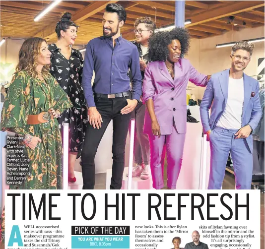  ??  ?? Presenter Rylan Clark-Neal with style experts Kat Farmer, Lucie Clifford, Joey Bevan, Nana Acheampong and Darren Kennedy