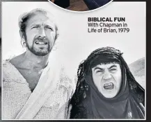  ??  ?? BIBLICAL FUN With Chapman in Life of Brian, 1979