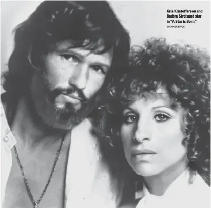  ?? WARNER BROS. ?? Kris Kristoffer­son and Barbra Streisand star in “A Star is Born.”