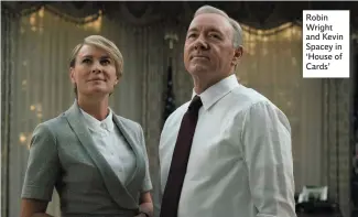  ??  ?? Robin Wright and Kevin Spacey in ‘House of Cards’