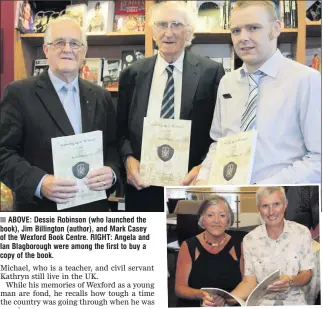  ??  ?? ■ ABOVE: Dessie Robinson (who launched the book), Jim Billington (author), and Mark Casey of the Wexford Book Centre. RIGHT: Angela and Ian Blagboroug­h were among the first to buy a copy of the book.