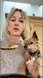  ??  ?? DOG’S DINNER: Actress Naomi Watts made soup, but her pet looks unimpresse­d