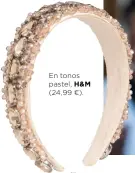  ??  ?? en tonos pastel, H&amp;M (24,99 €).