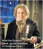  ??  ?? What the Dickens? Derek Jacobi torpedoes A Christmas Carol