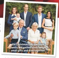  ??  ?? On Christmas Eve, the royal family will gather to exchange small gifts and dine together.