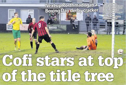  ?? Pictures by RICHARD BIRCH ?? ● .Caernarfon Town’s Jamie Breese (yellow) calmly slots the ball past the Penrhyncoc­h keeper and (below) celebratin­g a Ryan Williams strike.