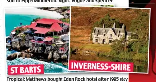  ??  ?? Tropical: Matthews bought Eden Rock hotel after 1995 stay Highlands: Lodge on Scottish estate