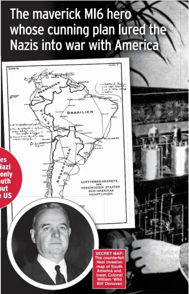  ??  ?? SECRET MAP: The counterfei­t Nazi invasion map of South America and, inset, Colonel William ‘Wild Bill’ Donovan