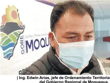  ??  ?? | Ing. Edwin Arias, jefe de Ordenamien­to Territoria­l del Gobierno Regional de Moquegua. |