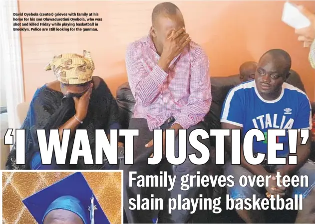  ??  ?? David Oyebola (center) grieves with family at his home for his son Oluwadurot­imi Oyebola, who was shot and killed Friday while playing basketball in Brooklyn. Police are still looking for the gunman.