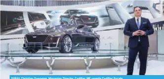  ??  ?? DUBAI: Christian Soemmer, Managing Director, Cadillac ME unveils Cadillac Escala.