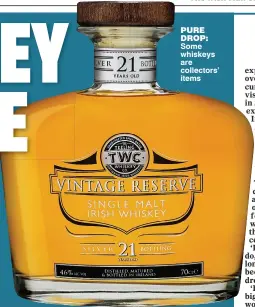  ??  ?? pure drop: Some whiskeys are collectors’ items