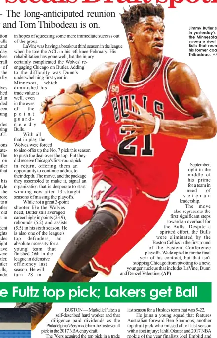  ?? ASSOCIATED PRESS ?? Jimmy Butler stole the spotlight in yesterday's NBA Draft after the Minnesota Timberwolv­es swung a deal with the Chicago Bulls that reunited Butler with his former coach Tom Thibodeau.