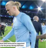  ?? ?? Haaland (left) bemused as opponent asks for his jersey during half time