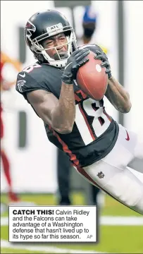  ?? ?? CATCH THIS! Calvin Ridley and the Falcons can take advantage of a Washington defense that hasn’t lived up to its hype so far this season. AP