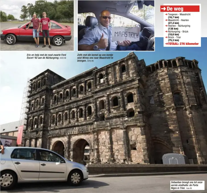  ?? FOTO PB
FOTO PB
Foto PB ?? Eric en Indy met de rood-zwarte Ford Escort ‘92 aan de Nürburgrin­g. Zelfs met die kemel op ons bordje wist Winny ons naar Maastricht te brengen. Sebastian brengt ons tot onze eerste eindhalte: de Porta Nigra in Trier.