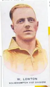  ??  ?? A cigarette card of Wolves’wilf Lowton