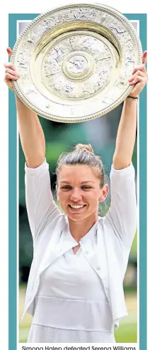  ??  ?? Simona Halep defeated Serena Williams