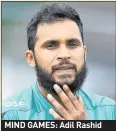  ??  ?? MIND GAMES: Adil Rashid