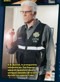  ??  ?? D.B. Russell, le protagonis­te interprété par Ted Danson, apparaît également dans quelques épisodes de la série dérivée Les experts: Cyber.