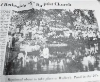  ?? Staff photos by Neil Abeles ?? top right
Bethsaida ‘Y’ Baptist Church pastor, the Rev. J.G. Williams, is about to perform baptismal rites at Walker’s Pond around 1918.