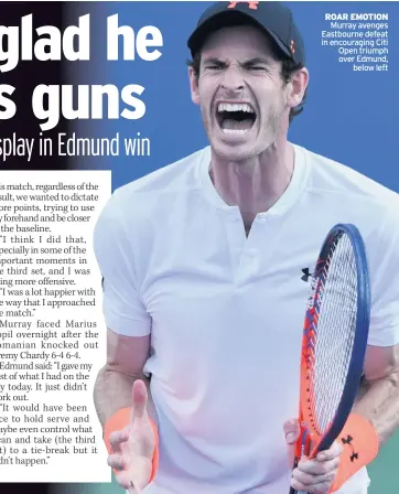  ??  ?? ROAR EMOTION Murray avenges Eastbourne defeat in encouragin­g Citi Open triumph over Edmund, below left