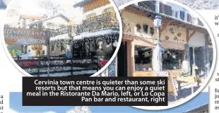  ??  ?? Cervinia town centre is quieter than some ski resorts but that means you can enjoy a quiet meal in the Ristorante Da Mario, left, or Lo Copa Pan bar and restaurant, right