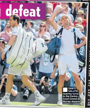  ??  ?? SAM’S SALUTE: Querrey turns to the Centre Court crowd as Murray departs