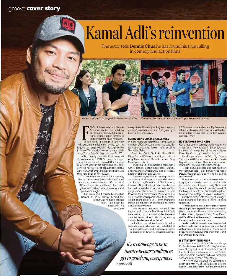  ??  ?? Kamal Adli and Tiz Zaqyah in Kolesterol Vs Cinta. Kamal Adli in an interview scene in Super Spontan Superstar.