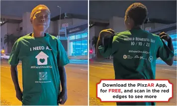  ?? ?? Download the PixzAR App, for and scan in the red
edges to see more
The Pietermari­tzburg Homeless Network’s t-shirt campaign ahead of World Homeless Day on October 10 raises awareness around the lack of spaces in the city for the 2500 homeless.