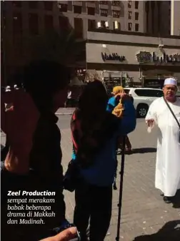 ??  ?? Zeel Production sempat merakam babak beberapa drama di Makkah dan Madinah.