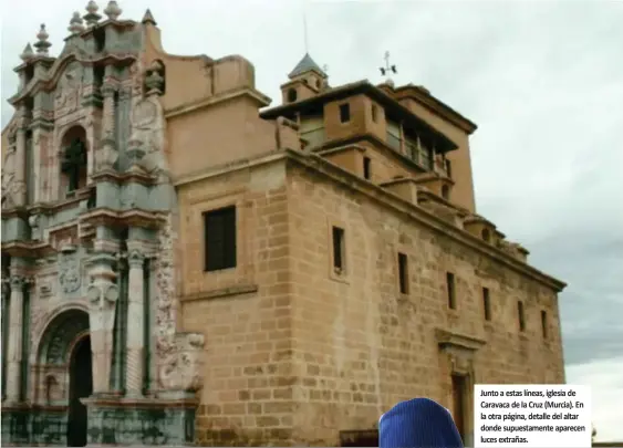  ??  ?? Junto a estas líneas, iglesia de Caravaca de la Cruz (Murcia). En la otra página, detalle del altar donde supuestame­nte aparecen luces extrañas.