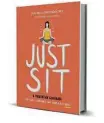  ??  ?? ‘Just Sit’ By Sukey Novogratz and Elizabeth Novogratz Harper Wave, 224 pp., $21.99