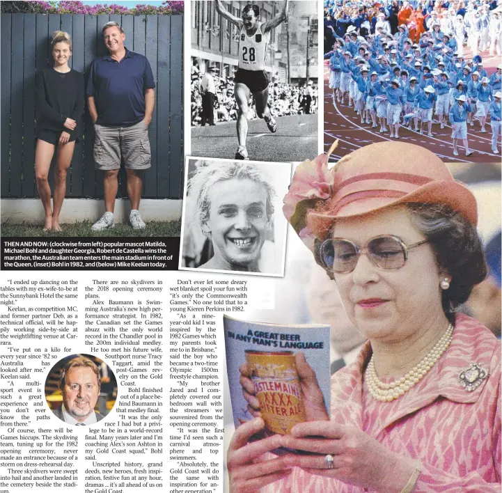  ??  ?? THEN AND NOW: (clockwise from left) popular mascot Matilda, Michael Bohl and daughter Georgia, Robert de Castella wins the marathon, the Australian team enters the main stadium in front of the Queen, (inset) Bohl in 1982, and (below) Mike Keelan today.