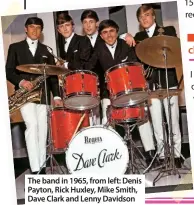  ??  ?? The band in 1965, from left: Denis Payton, Rick Huxley, Mike Smith, Dave Clark and Lenny Davidson