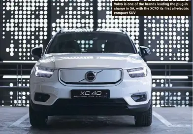  ?? ?? What it means: EVs are the future: how fast that future takes hold in SA will depend on incentives
Volvo is one of the brands leading the plug-in charge in SA, with the XC40 its first all-electric compact SUV