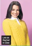  ??  ?? Lea as Rachel in Glee