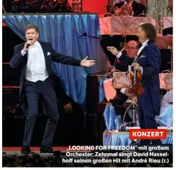  ??  ?? KONZERT „LOOKING FOR FREEDOM“mit großem Orchester: Zehnmal singt David Hasselhoff seinen großen Hit mit André Rieu (r.)