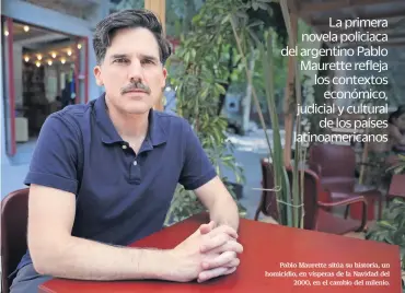  ?? ?? Pablo Maurette sitúa su historia, un homicidio, en vísperas de la Navidad del
2000, en el cambio del milenio.