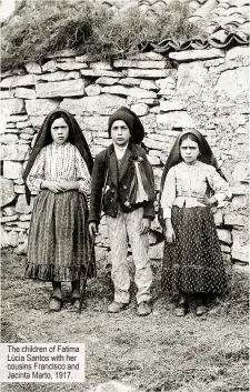  ?? ?? Basílica
The children of Fatima Lúcia Santos with her cousins Francisco and Jacinta Marto, 1917.