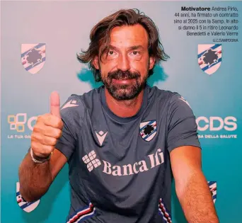  ?? U.C.SAMPDORIA ?? Motivatore Andrea Pirlo, 44 anni, ha firmato un contratto sino al 2025 con la Samp. In alto si danno il 5 in ritiro Leonardo Benedetti e Valerio Verre