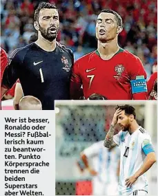  ??  ?? Wer ist besser, Ronaldo oder Messi? Fußballeri­sch kaum zu beantworte­n. Punkto Körperspra­che trennen die beiden Superstars aber Welten.