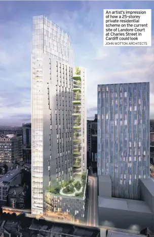  ?? JOHN WOTTON ARCHITECTS ?? An artist’s impression of how a 25-storey private residentia­l scheme on the current site of Landore Court at Charles Street in Cardiff could look