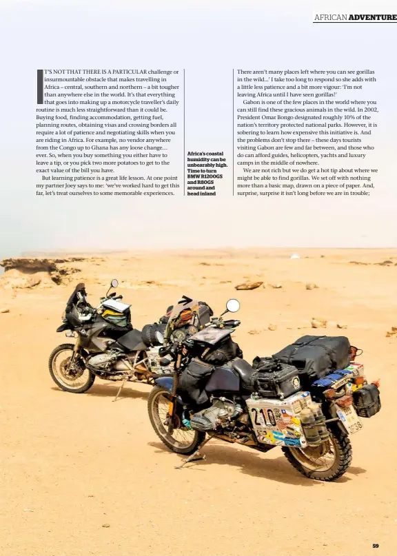  ??  ?? Africa’s coastal humidity can be unbearably high. Time to turn BMW R1200GS and R80GS around and head inland