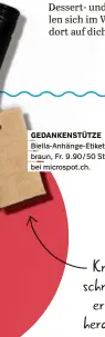  ??  ?? GEDANKENST­ÜTZE Biella-Anhänge-Etiketten, braun, Fr. 9.90 / 50 Stk., bei microspot.ch.